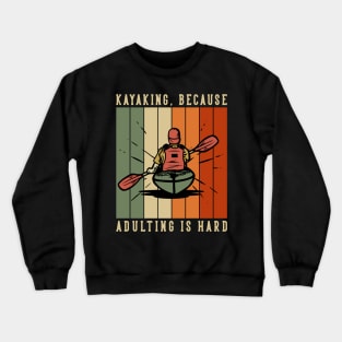 Kayaking Because Adulting Is Hard Crewneck Sweatshirt